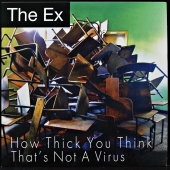 The Ex - How Thick You Think / That's Not A Virus  EX 139