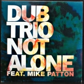 Dub Trio Feat. Mike Patton - Not Alone  602175