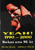 Michal Husák, Jaroslav Špulák - YEAH! 1990 - 2000, Rocková scéna 90. let Michal Husák, Jaroslav Špulák - YEAH! 1990 - 2000, Rocková scéna 90. let